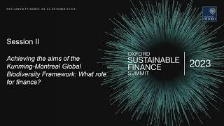 Oxford Sustainable Finance Summit 2023: Session II  Achieving the aims of the Biodiversity Framework