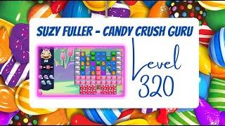 Candy Crush Level 320 Talkthrough, 20 Moves 0 Boosters from Suzy Fuller, Your Candy Crush Guru