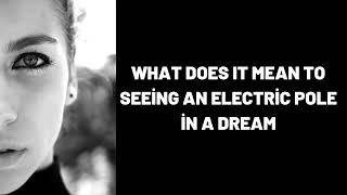 What Does It Mean To Seeing an Electric Pole in a Dream?