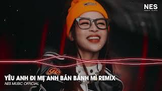 Hãy Để Con Trai Bà Bán Bánh Mì Lo Lo Lo Cho Em Remix | YÊU ANH ĐI MẸ ANH BÁN BÁNH MÌ REMIX - Phúc Du