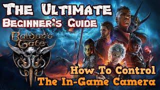 How To Use The Camera Controls & Settings - An Ultimate Beginner's Guide to Baldur's Gate 3