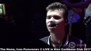 The Home  Ivan Pereverzev LIVE Concert in Caribbean Club   Kiev Dec 2017