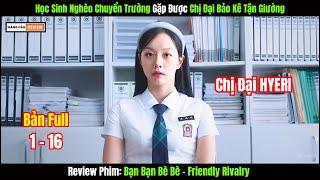 [Review Phim] Học Sinh Nghèo Được Chị Đại Bảo Kê Tận Tình | Bạn Bạn Bè Bè - Friendly Rivalry | Full