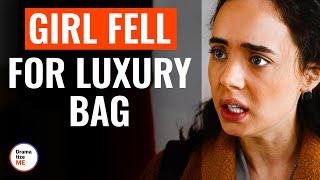 Girl Fell For Luxury Bag | @DramatizeMe