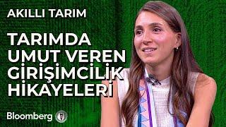 Akıllı Tarım - Tarımda Umut Veren Girişimcilik Hikayeleri | 13 Ağustos 2024