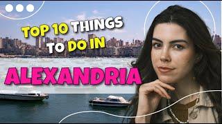TOP 10 things to do in Alexandria Egypt, 2023!