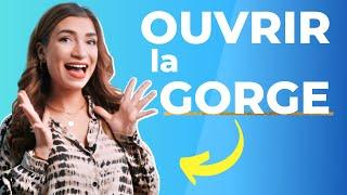 Comment OUVRIR sa GORGE pour chanter avec CONFORT !