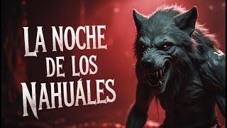 LA NOCHE DE LOS NAHUALES / Historia De Horror