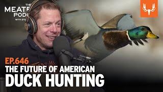 The Future of Duck Hunting | The MeatEater Podcast Ep. 646