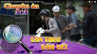 CHUYÊN ÁN 313 TRN FULL | LẦN THEO DẤU VẾT | VIVU TV