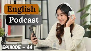 English Learning Podcast Conversation Episode 44 | Intermediate | English Podcast | Podcast English
