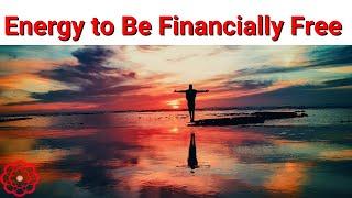 Energy to Be Financially Free 