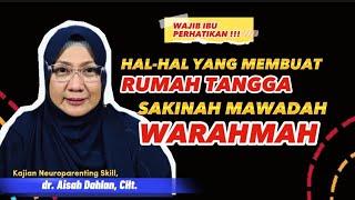 HAL-HAL YANG MEMBUAT RUMAH TANGGA SAKINAH MAWADAH WARAHMAH - dr. Aisah Dahlan, CHt.