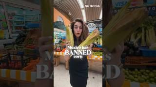 Mexico is banning corn?!