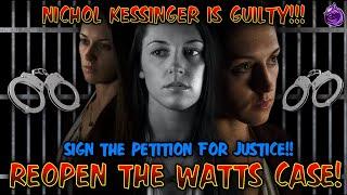 REOPEN the WATTS CASE! NICHOL KESSINGER needs to be BROUGHT TO JUSTICE! SHE IS GUILTY!