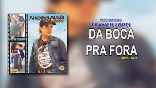 Da Boca Pra Fora - Paulynho Paixão e Francis Lopes