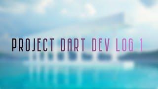 Project Dart Dev Log #1
