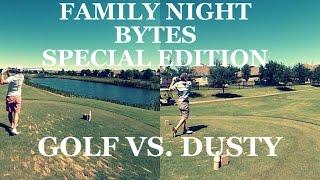 Family Night Bytes - Golf vs. Dusty