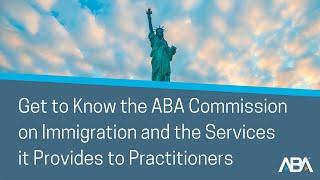 Get to Know the ABA Commission on Immigration and the Services it Provides to Practitioners Webinar