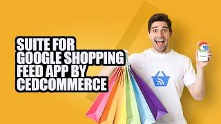 Suite for Google Shopping Feed: Product Feed Management App | CedCommerce