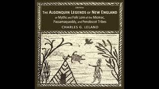 The Algonquin Legends of New England or Myths and Folk Lore of the Micmac, Passamaquoddy... Part 1/2