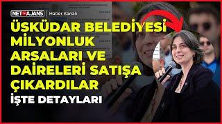 Üsküdar Belediyesi'nde neler oluyor? Milyonluk arsaları ve daireleri satışa çıkardılar