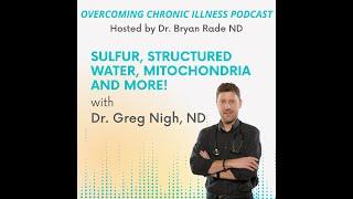 "Sulfur, Structured Water, Mitochondria and More!" with Dr. Greg Nigh