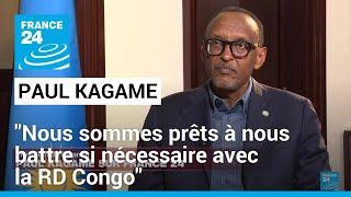 Paul Kagame, président du Rwanda : "Nous sommes prêts à nous battre si nécessaire avec la RD Congo"