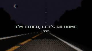 I'm Tired, Let's Go Home (EP Teaser)