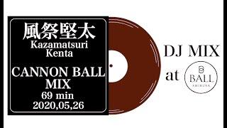 風祭堅太 / CANNON BALL MIX at Shibuya CLUB BALL 2020,05,26