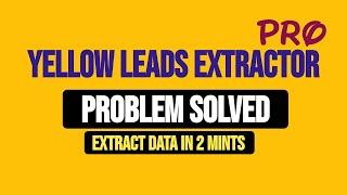 Yellow Leads Extractor Pro | Problem Solved