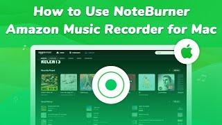 Tutorial: How to Use NoteBurner Amazon Music Converter for Mac