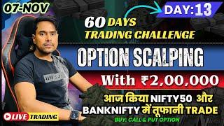 07-Nov | 60 Day's Trading Challenge |  Live Trading | Option Scalping with 2 Lakh | Day: 13