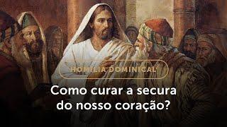 Homilia Dominical | A cura da mão seca e a secura do nosso coração (9.º Domingo do Tempo Comum)