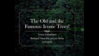 The Old and the Famous: Iconic Trees! - Backyard Naturalist Lecture Series