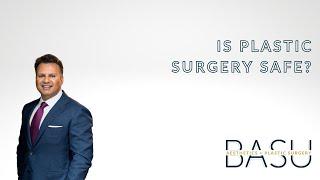 Is plastic surgery safe? | Basu Aesthetics + Plastic Surgery