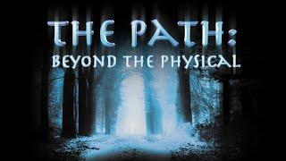 The Path: Beyond the Physical. Out of Body Experiences. Robert Monroe, Tom Campbell, William Buhlman