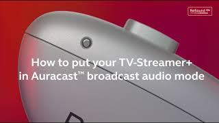 How to put your TV-Streamer+ in Auracast™ broadcast audio mode