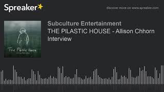 THE PlLASTIC HOUSE - Allison Chhorn Interview