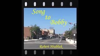 Song to Bobby (by Robert Hrabluk)