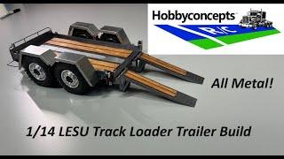 1/14 LESU Track Loader Trailer - Review and Build