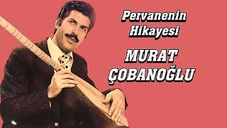 MURAT ÇOBANOĞLU PERVANENİN HİKAYESİ