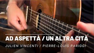 Julien Vincenti / Pierre-Louis Pariggi - Ad aspettà + Un altra cità