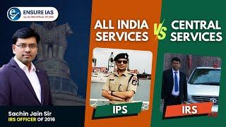 All India Services VS. Central Government Services in UPSC | By Sachin Jain IRS Of 2016 | ENSURE IAS