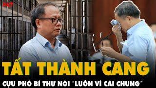 TẤT THÀNH CANG nhiều lần BẬT KHÓC, lấy khăn LAU NƯỚC MẮT, “luôn VÌ CÁI CHUNG” | PKT