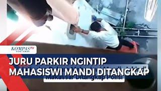 Juru Parkir Liar Tertangkap Basah Ngintip & Rekam Mahasiswi Mandi