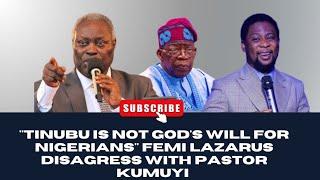 "TINUBU IS NOT GOD'S WILL FOR NIGERIANS" FEMI LAZARUS DISAGRESS WITH PASTOR KUMUYI #kumuyi