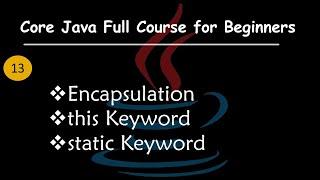 Understanding Encapsulation in Java | This Keyword | Static | Core Java Full Course For Beginners