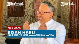 FULL VIDEO | KISAH HARU IDA PANDITA MPU JAYA ACHARYA NANDA,