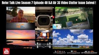 Rotor Talk Live Season 7 Episode 48 DJI Air 3S Video Stutter Issue Solved !